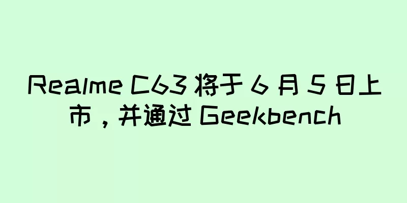 Realme C63 将于 6 月 5 日上市，并通过 Geekbench